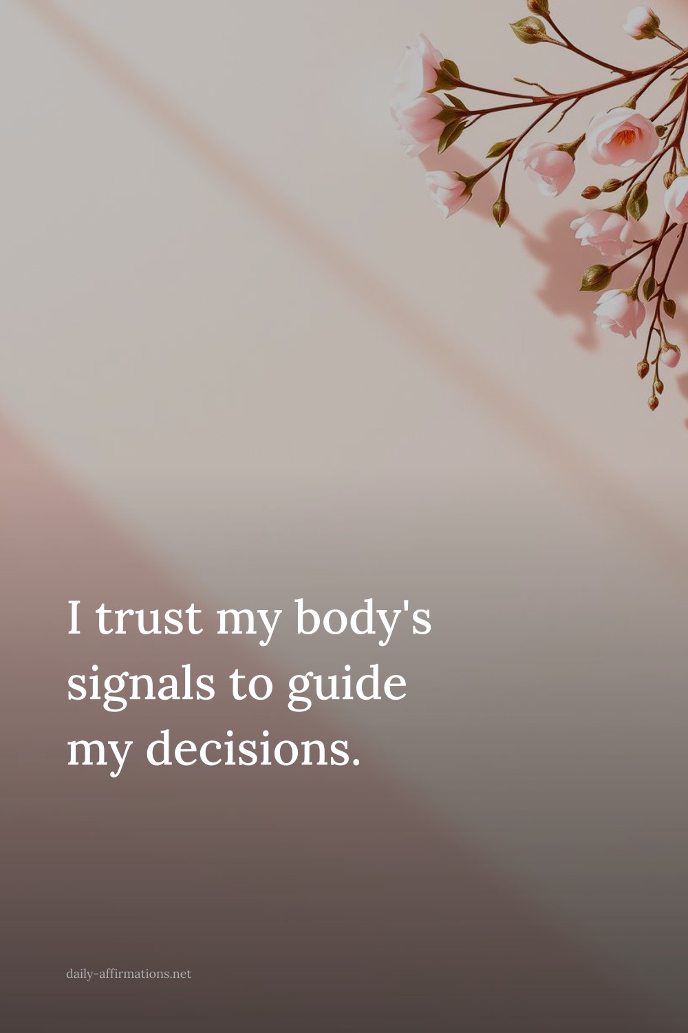 I trust my body's signals to guide my decisions.