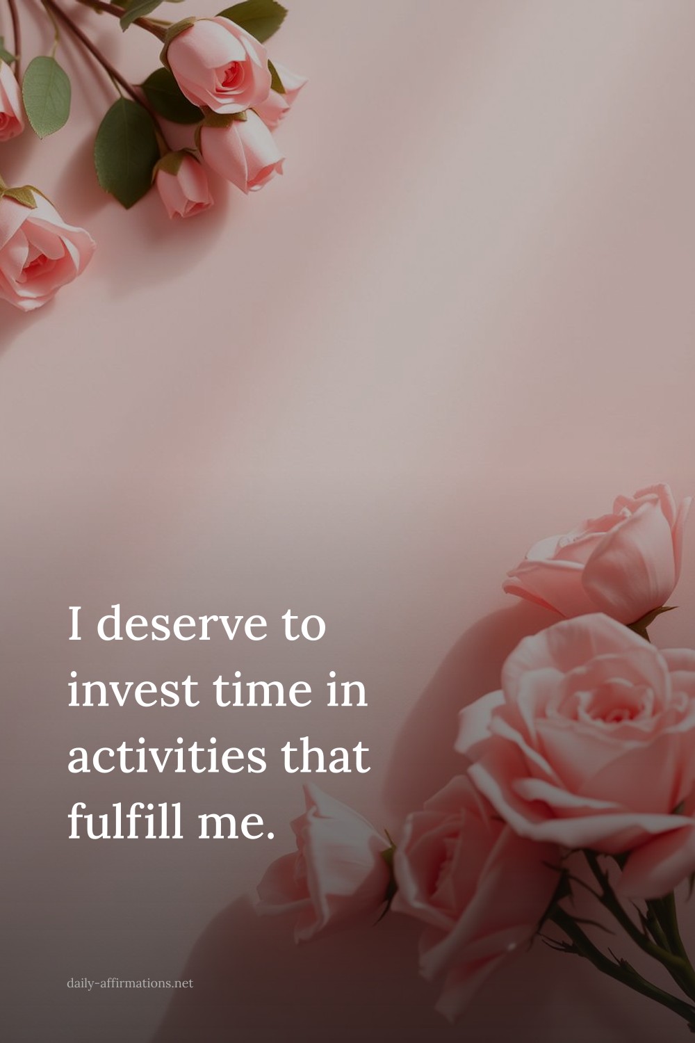 I deserve to invest time in activities that fulfill me.