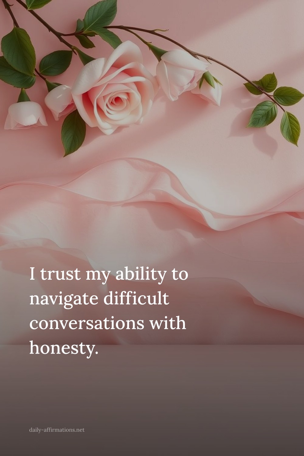 I trust my ability to navigate difficult conversations with honesty.