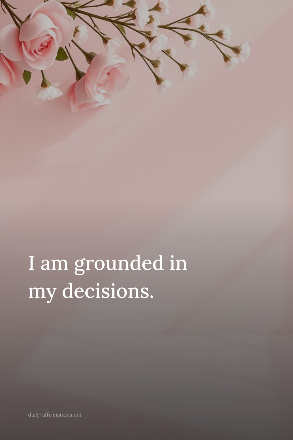 I am grounded in my decisions.
