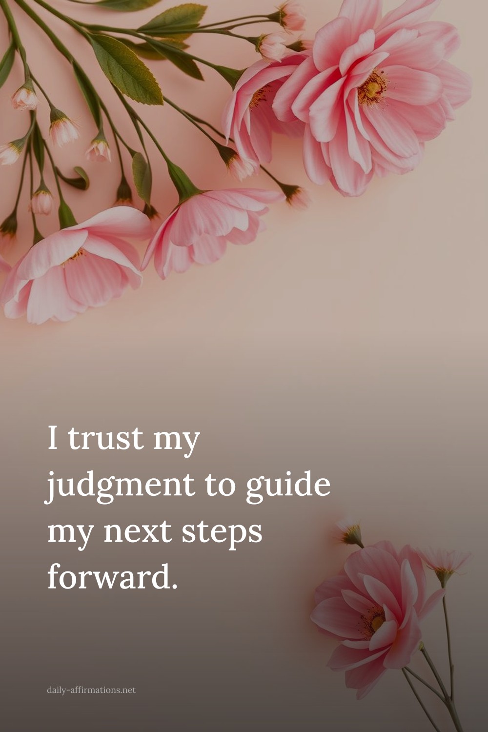 I trust my judgment to guide my next steps forward.
