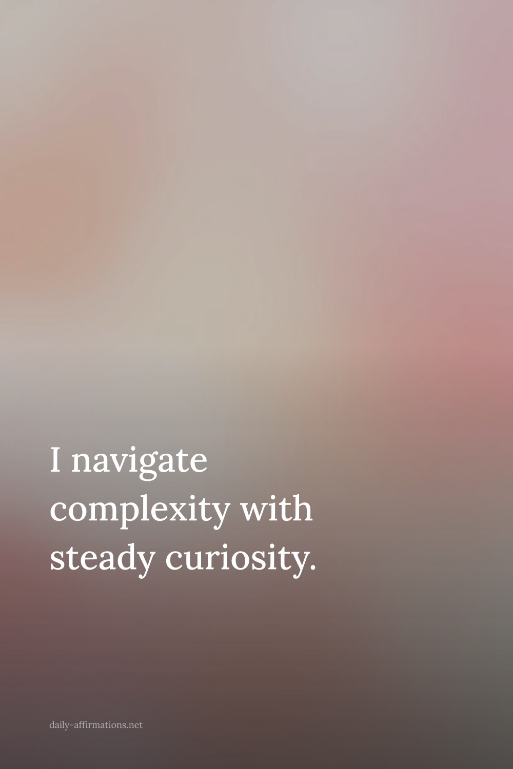 I navigate complexity with steady curiosity.