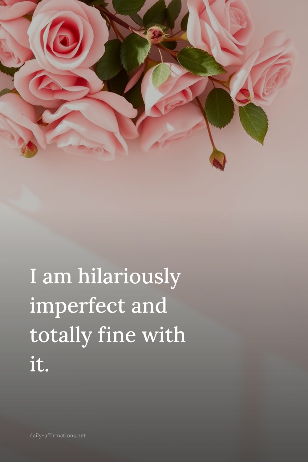I am hilariously imperfect and totally fine with it.