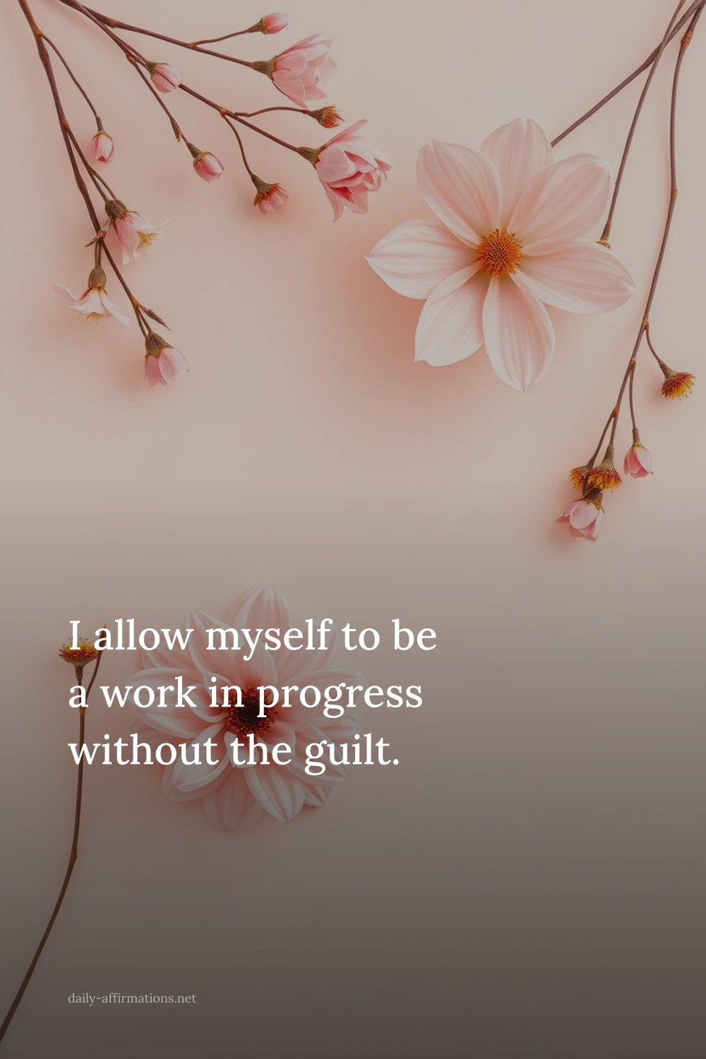 I allow myself to be a work in progress without the guilt.