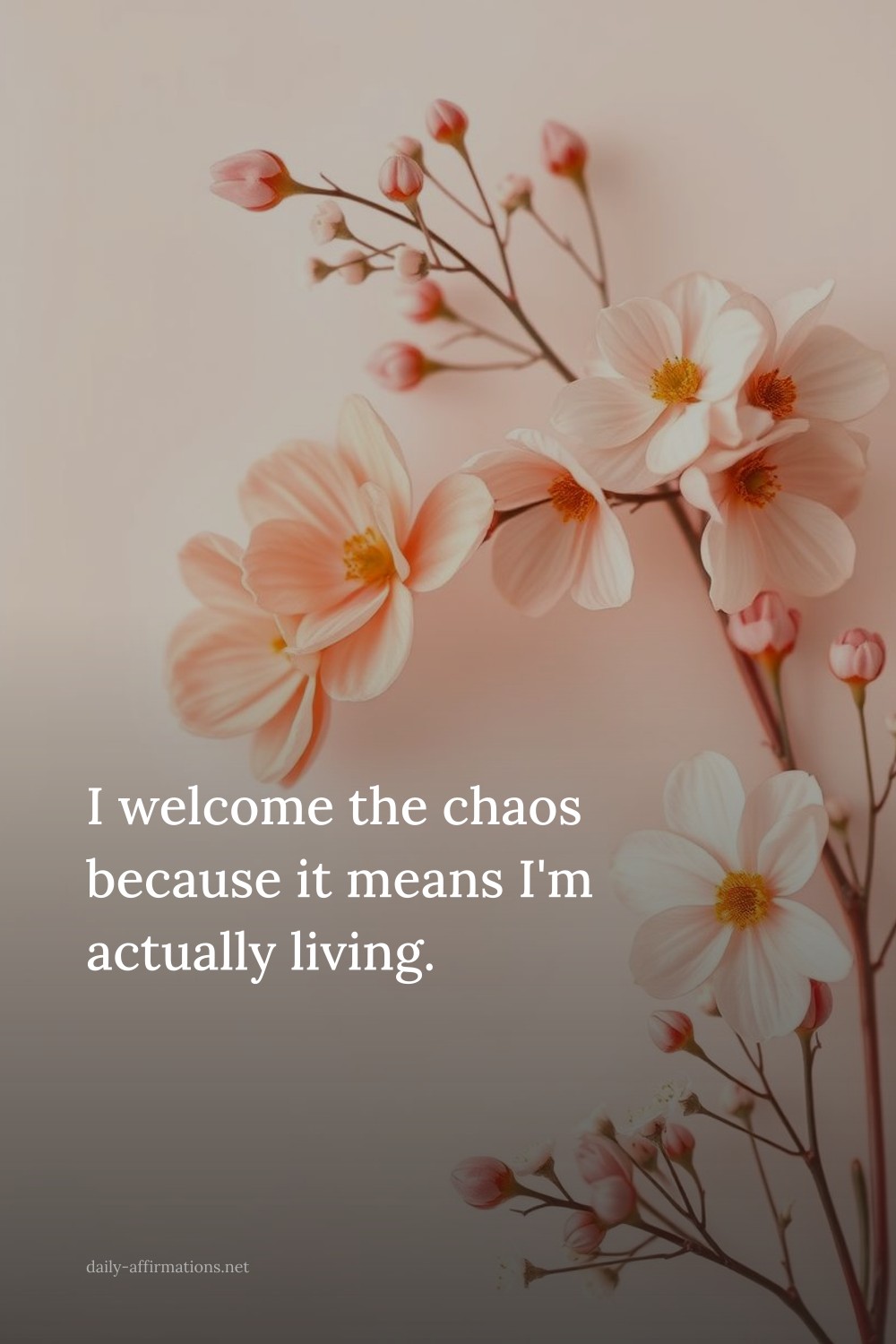 I welcome the chaos because it means I'm actually living.
