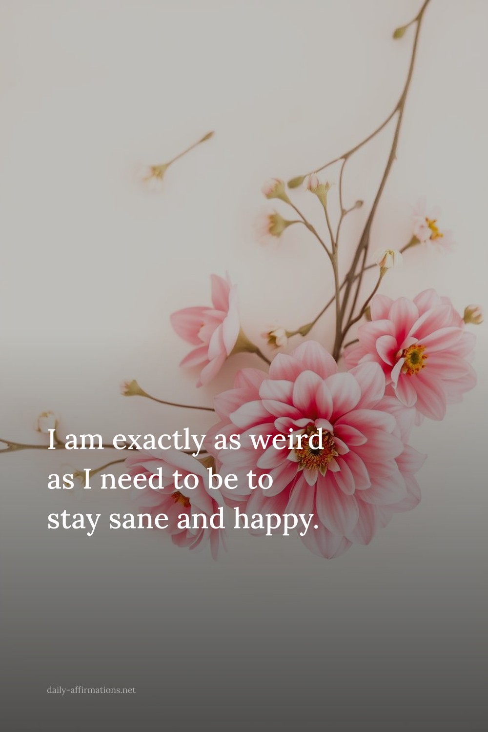I am exactly as weird as I need to be to stay sane and happy.