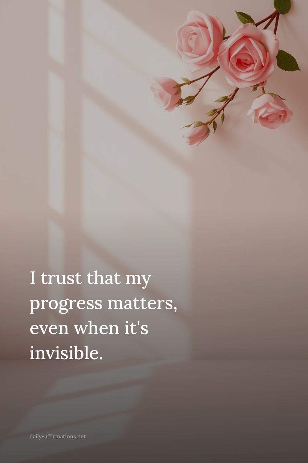 I trust that my progress matters, even when it's invisible.