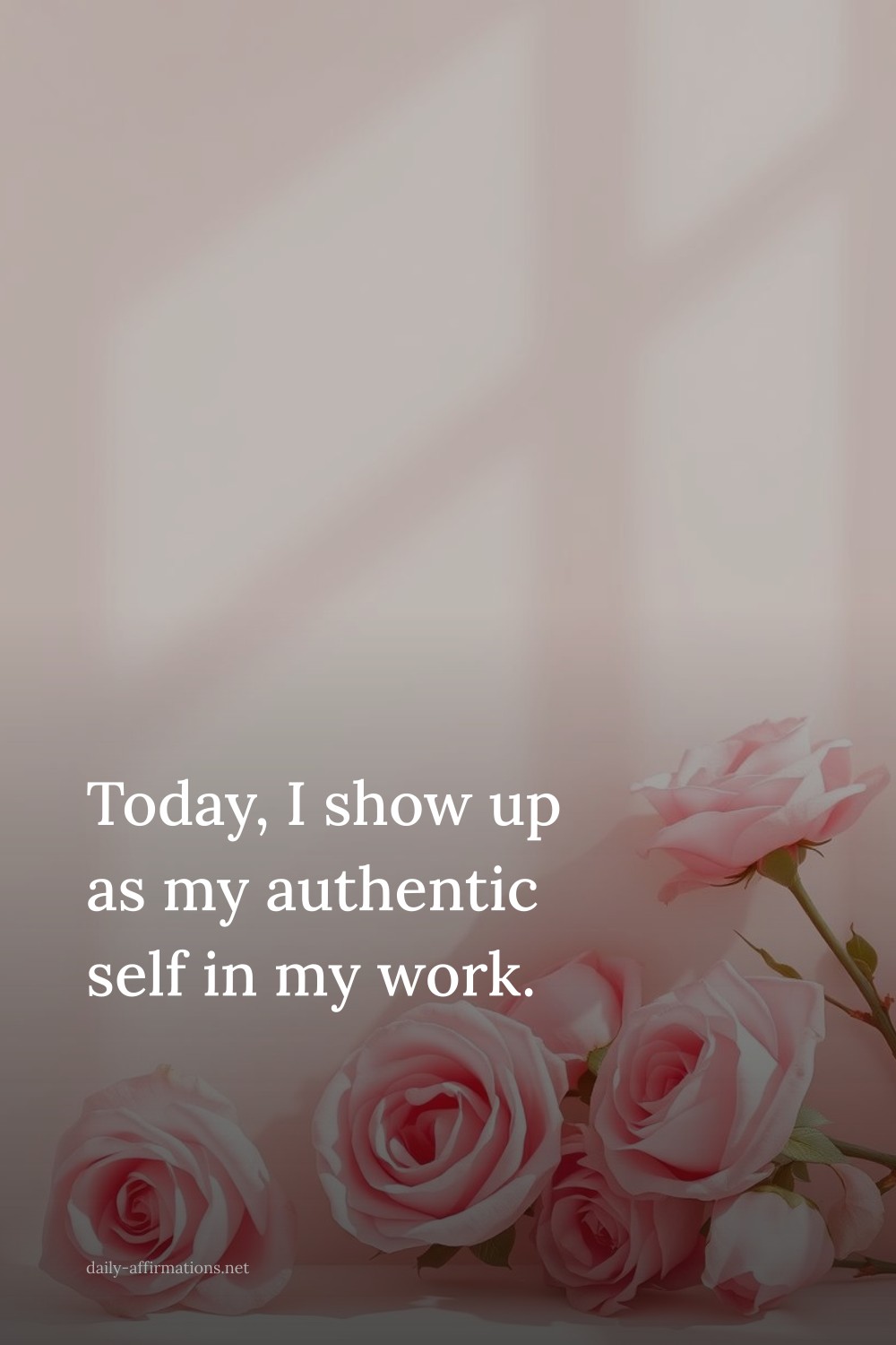 Today, I show up as my authentic self in my work.
