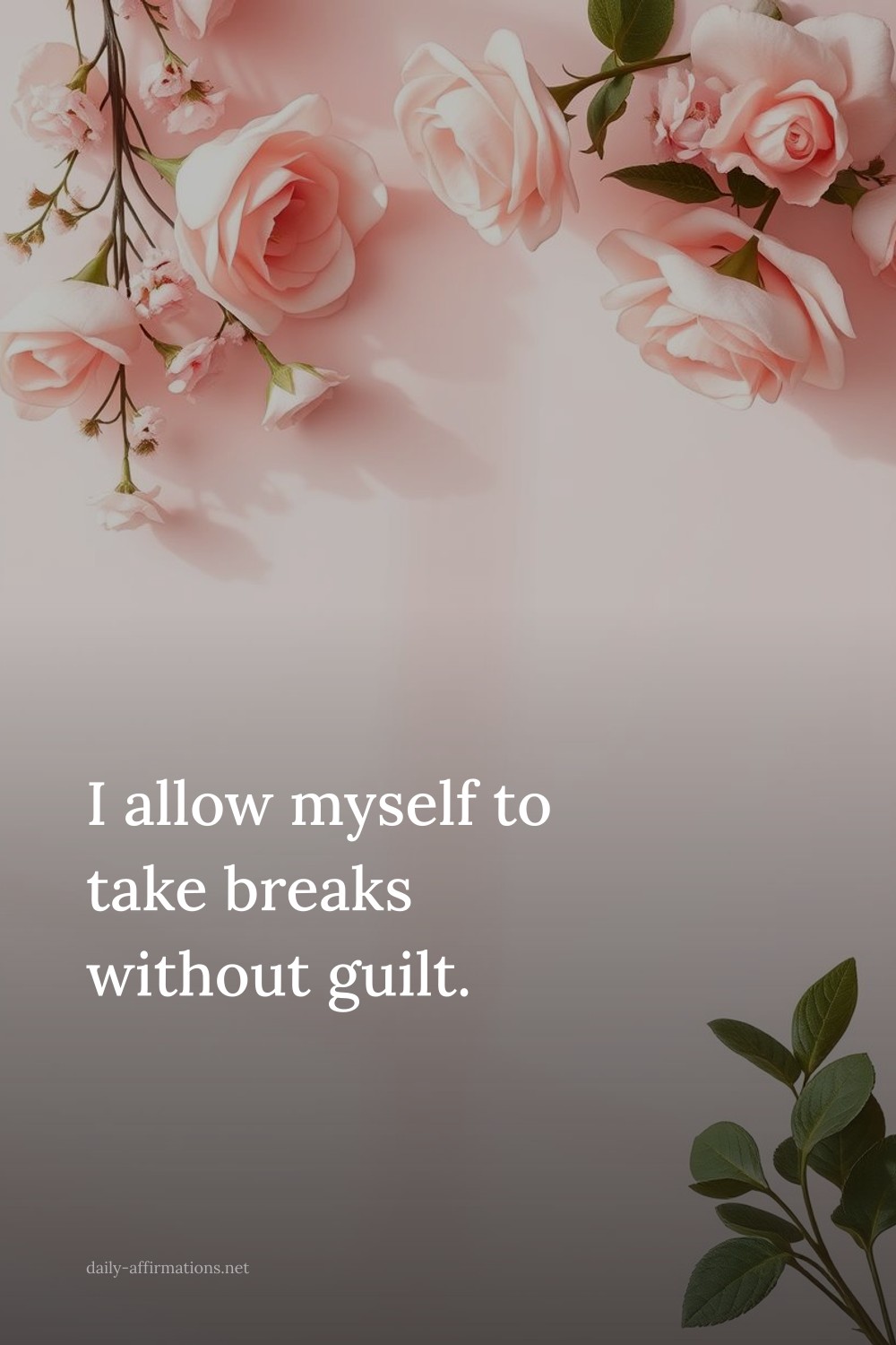 I allow myself to take breaks without guilt.